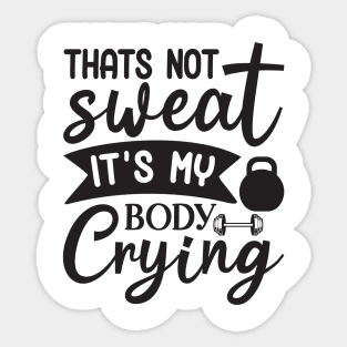 Thats not sweat its my body crying Sticker